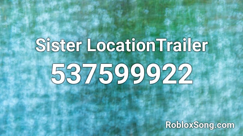 Sister LocationTrailer Roblox ID