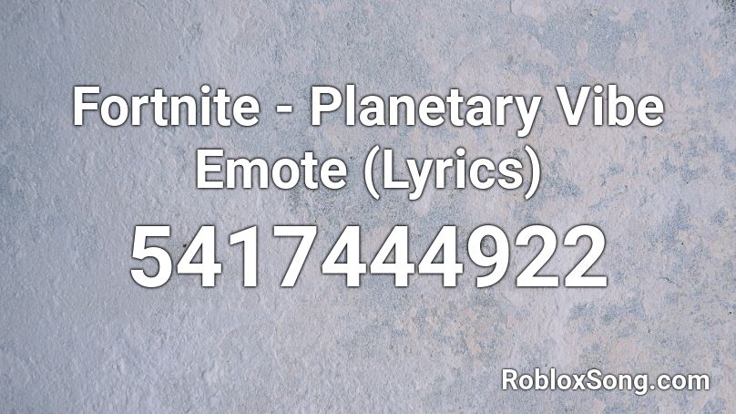 Fortnite - Planetary Vibe Emote (Lyrics) Roblox ID