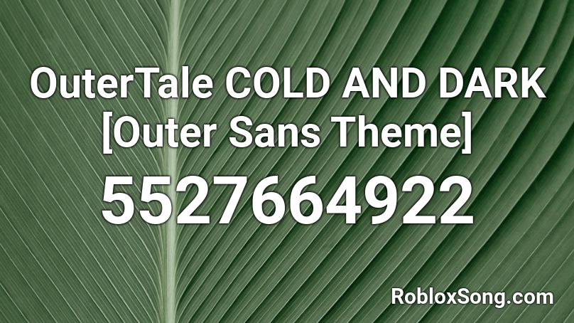 Outertale Cold And Dark Outer Sans Theme Roblox Id Roblox Music Codes - roblox sans remix id