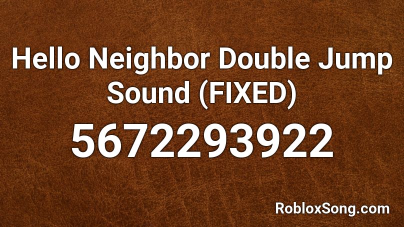 Hello Neighbor Double Jump Sound Fixed Roblox Id Roblox Music Codes - roblox jump sound