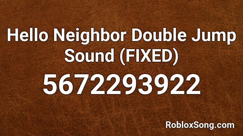 Hello Neighbor Double Jump Sound Roblox ID