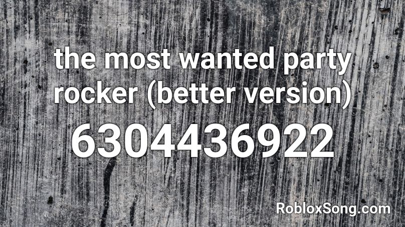 the most wanted party rocker (better version) Roblox ID