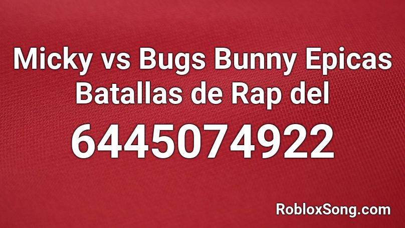 Micky vs Bugs Bunny Epicas Batallas de Rap del Roblox ID