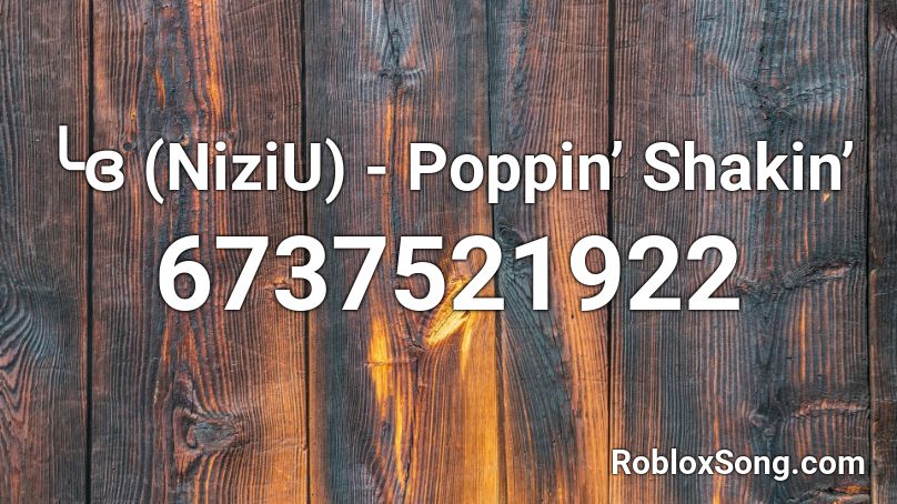 ╰ɞ (NiziU) - Poppin’ Shakin’ Roblox ID