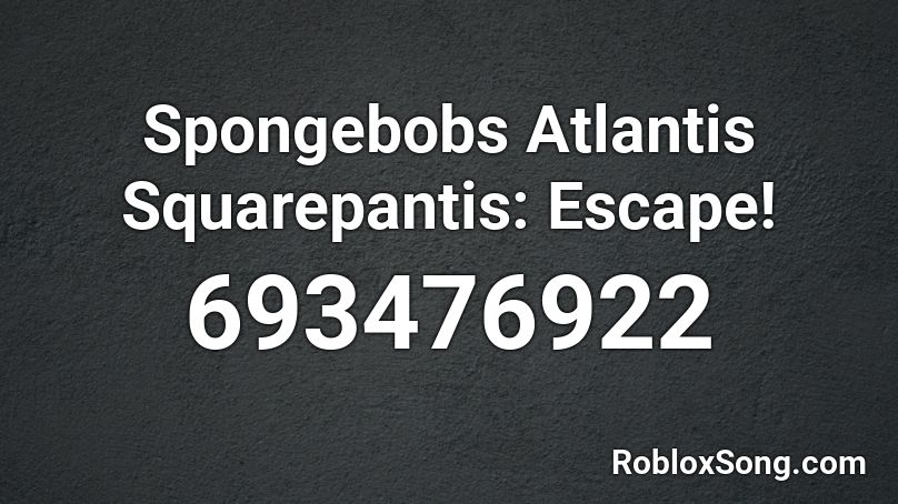 Spongebobs Atlantis Squarepantis: Escape! Roblox ID