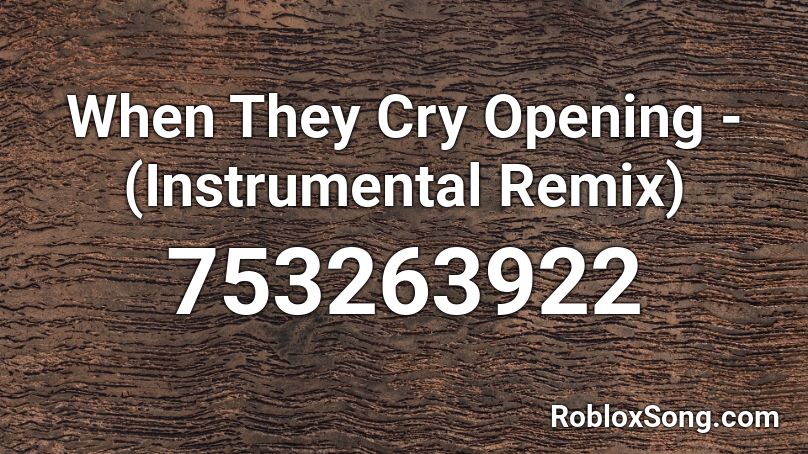 When They Cry Opening - (Instrumental Remix) Roblox ID