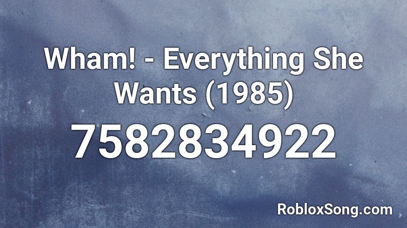 Wham! - Everything She Wants (1985) Roblox ID