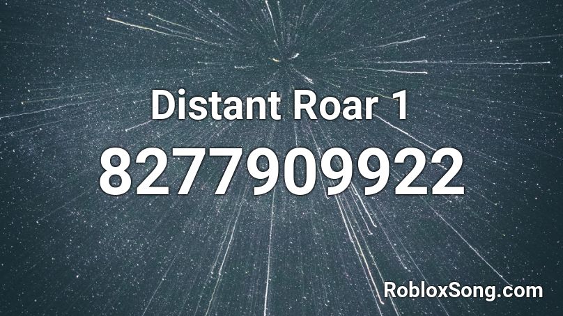 Distant Roar 1 Roblox ID