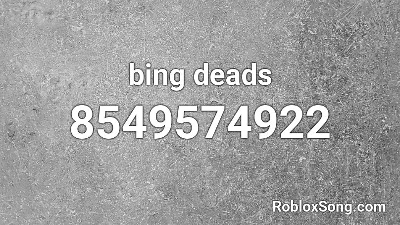 bing deads Roblox ID