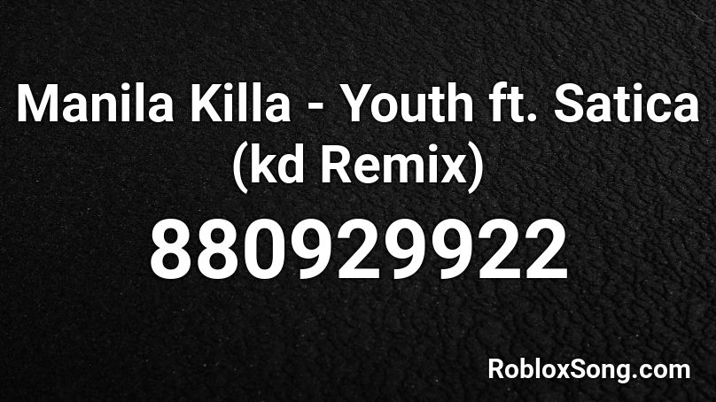 Manila Killa - Youth ft. Satica (kd Remix) Roblox ID