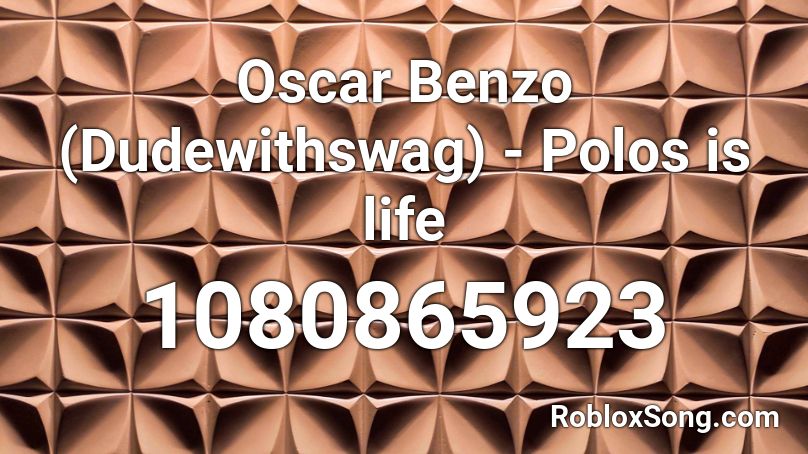 Oscar Benzo (Dudewithswag) - Polos is life Roblox ID