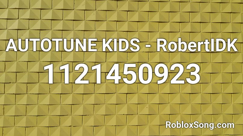 AUTOTUNE KIDS - RobertIDK Roblox ID