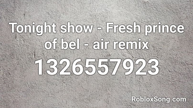 Tonight show  - Fresh prince of bel - air remix Roblox ID