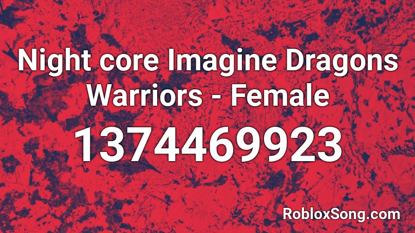 Night core Imagine Dragons Warriors - Female Roblox ID