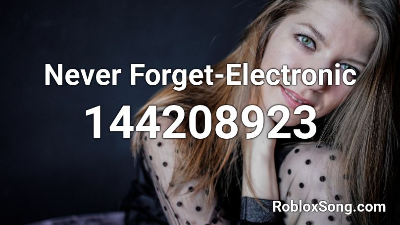 Never Forget-Electronic Roblox ID
