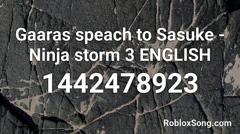 Gaaras speach to Sasuke - Ninja storm 3 ENGLISH Roblox ID
