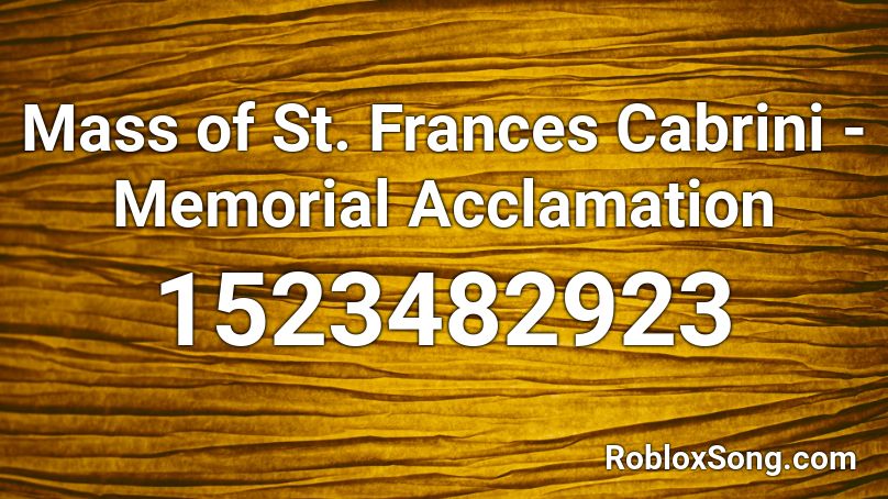 Mass of St. Frances Cabrini - Memorial Acclamation Roblox ID