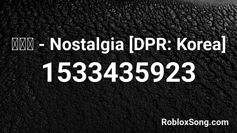 사향가 - Nostalgia [DPR: Korea] Roblox ID