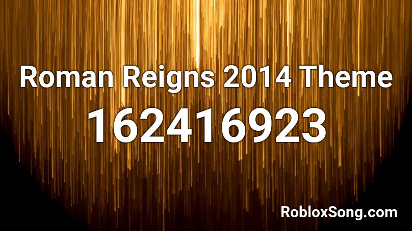 Roman Reigns 2014 Theme Roblox ID