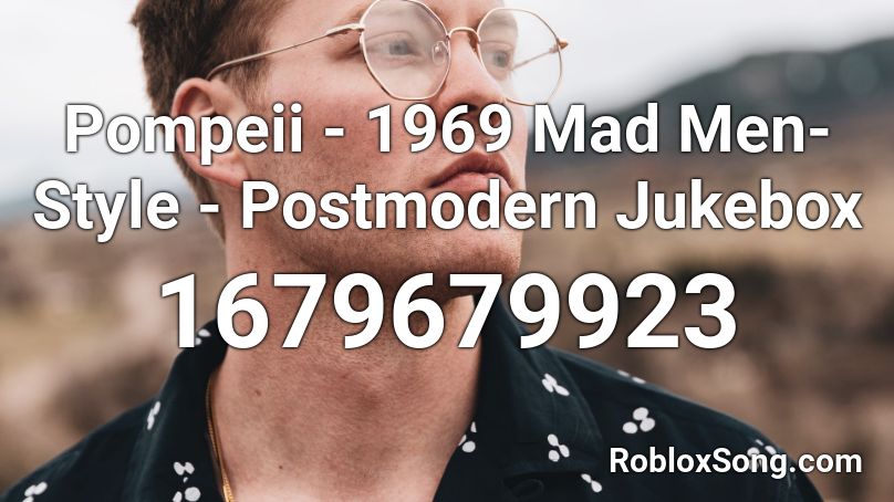 Pompeii - 1969  Mad Men-Style - Postmodern Jukebox Roblox ID
