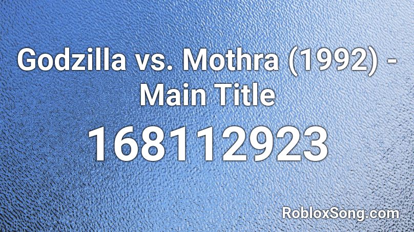 Godzilla vs. Mothra (1992) - Main Title Roblox ID