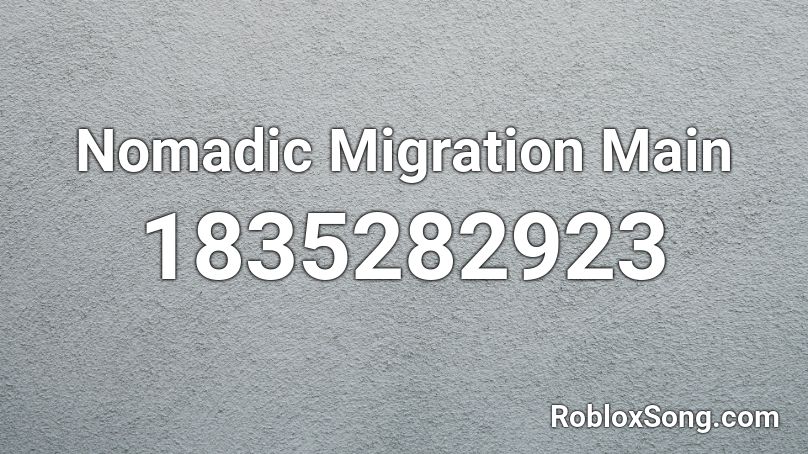 Nomadic Migration Main Roblox ID