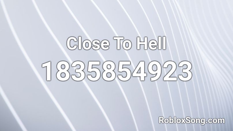 Close To Hell Roblox ID