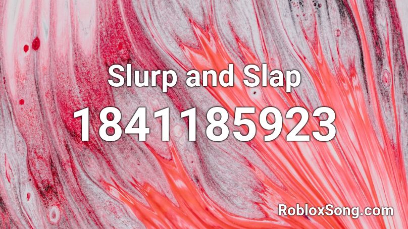 Slurp and Slap Roblox ID