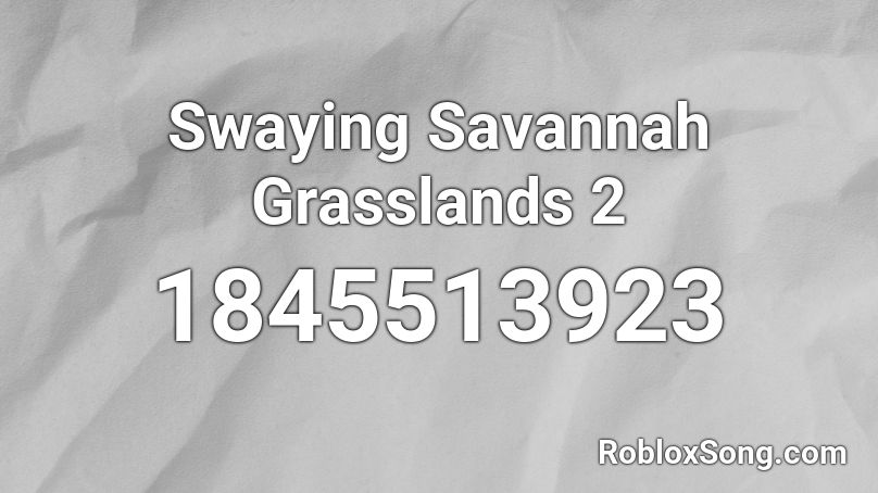 Swaying Savannah Grasslands 2 Roblox ID