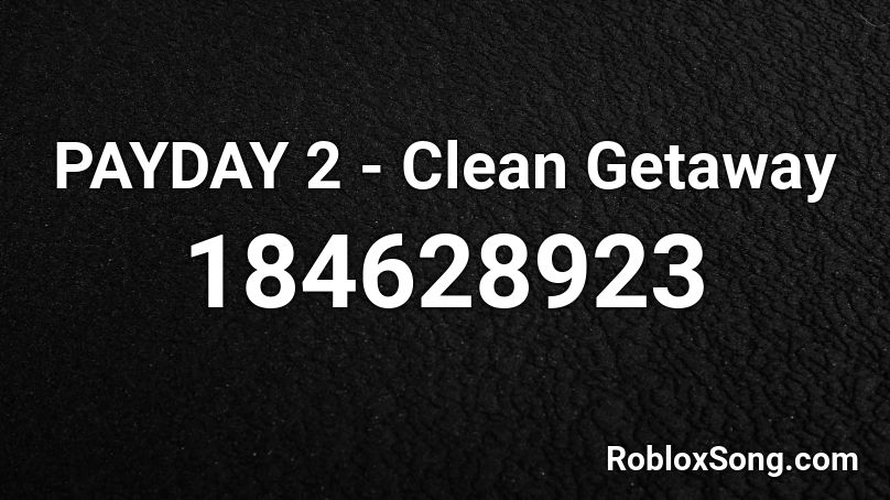 PAYDAY 2 - Clean Getaway Roblox ID