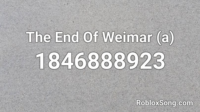 The End Of Weimar (a) Roblox ID