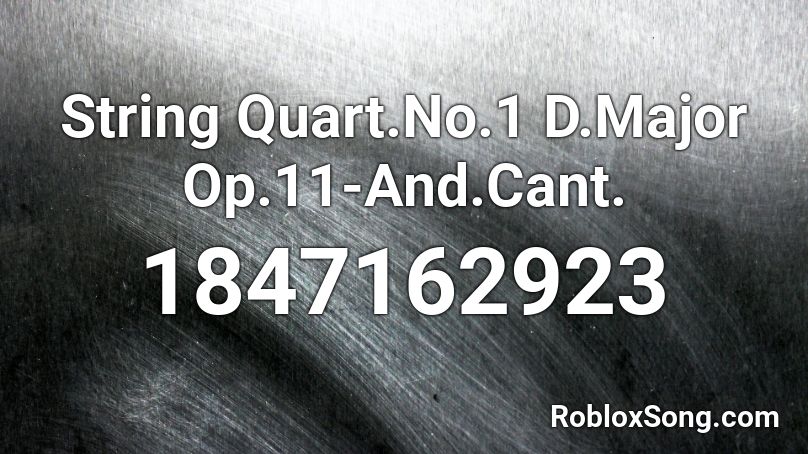 String Quart.No.1 D.Major Op.11-And.Cant. Roblox ID