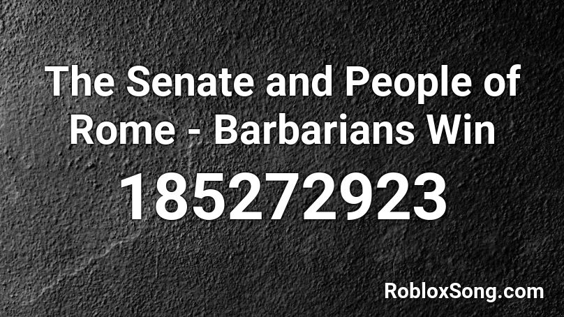 The Senate and People of Rome - Barbarians Win Roblox ID