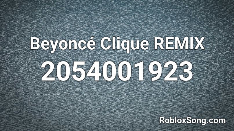  Beyoncé Clique REMIX Roblox ID