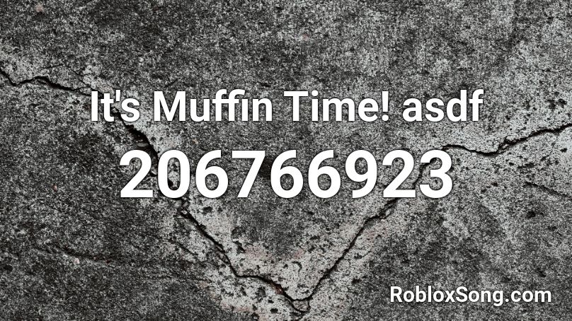 It's Muffin Time! asdf Roblox ID