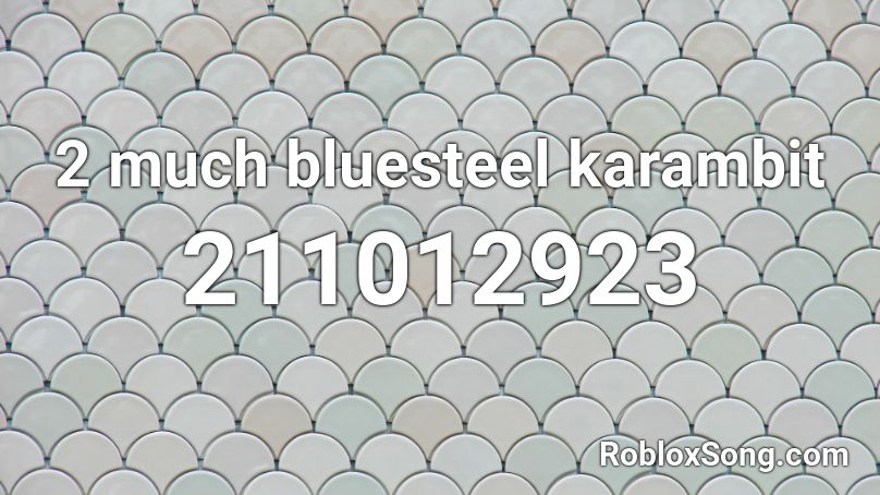 2 much bluesteel karambit Roblox ID