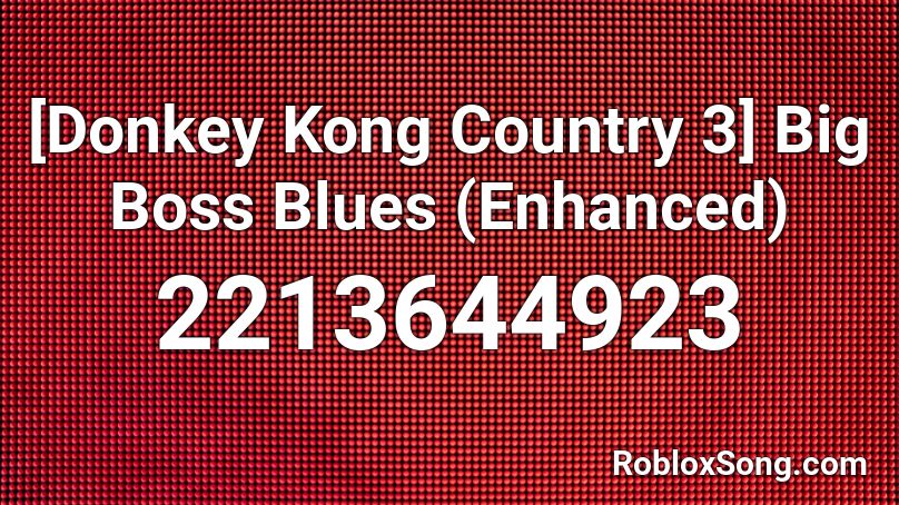 [Donkey Kong Country 3] Big Boss Blues (Enhanced) Roblox ID