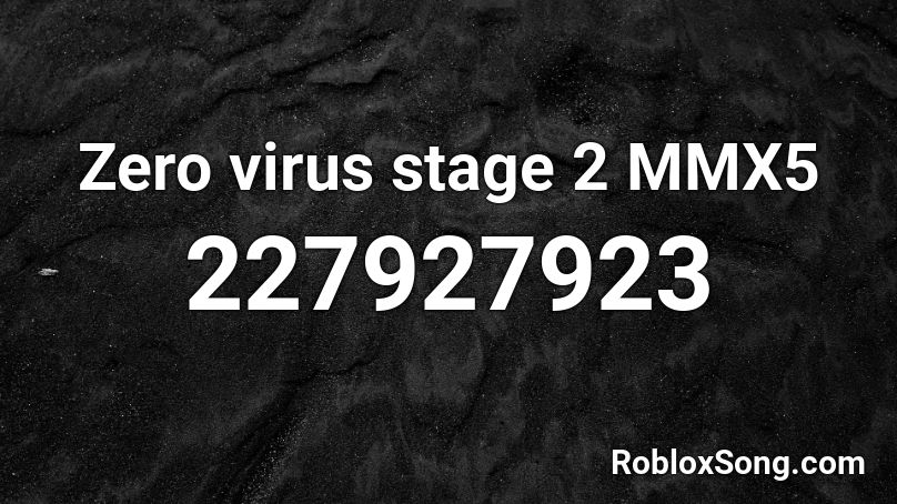 Zero Virus Stage 2 Mmx5 Roblox Id Roblox Music Codes - the girl hellberg roblox song id