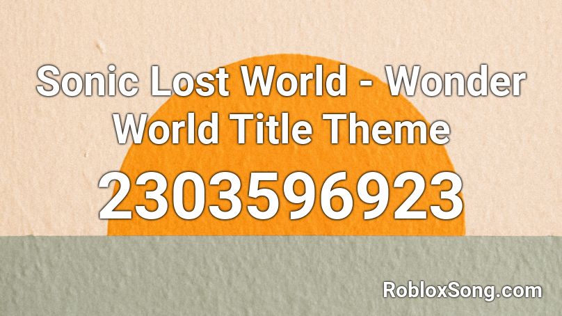 Sonic Lost World - Wonder World Title Theme Roblox ID