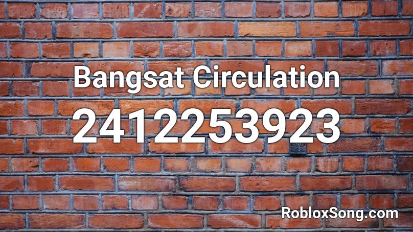 Bangsat Circulation  Roblox ID