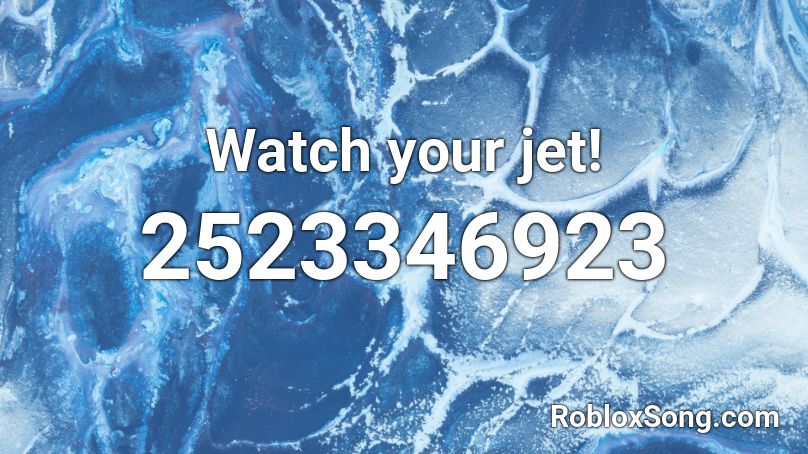Watch your jet! Roblox ID