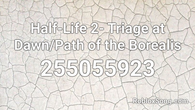 Half-Life 2- Triage at Dawn/Path of the Borealis Roblox ID