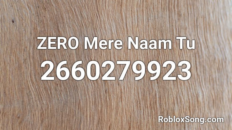 ZERO Mere Naam Tu  Roblox ID