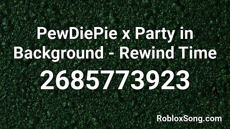 PewDiePie x Party in Backyard - Rewind Time Roblox ID