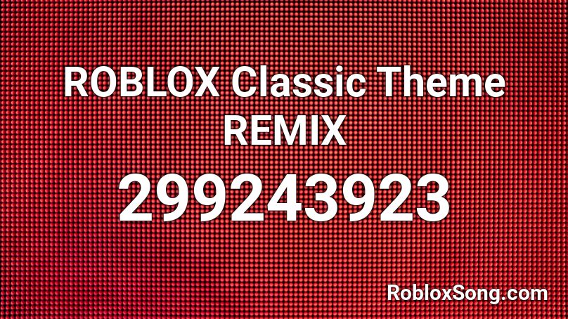 ROBLOX Classic Theme REMIX Roblox ID