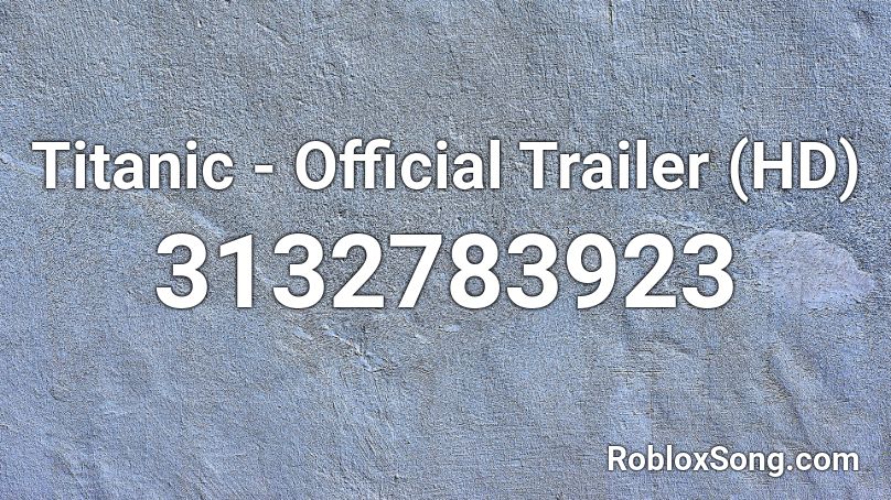 Titanic - Official Trailer (HD) Roblox ID