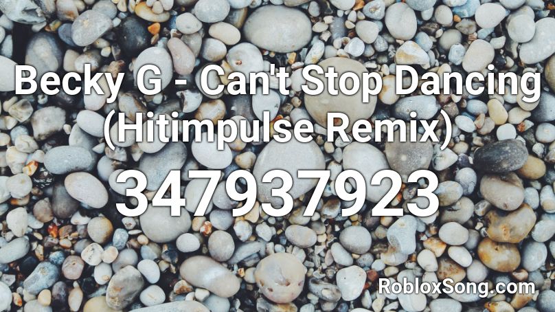 Becky G - Can't Stop Dancing (Hitimpulse Remix)  Roblox ID