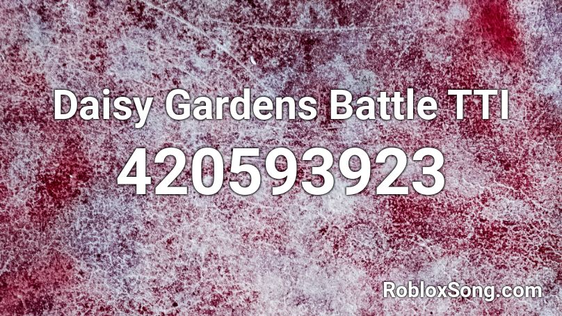 Daisy Gardens Battle TTI Roblox ID
