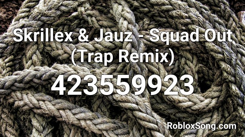 Skrillex & Jauz - Squad Out  (Trap Remix) Roblox ID