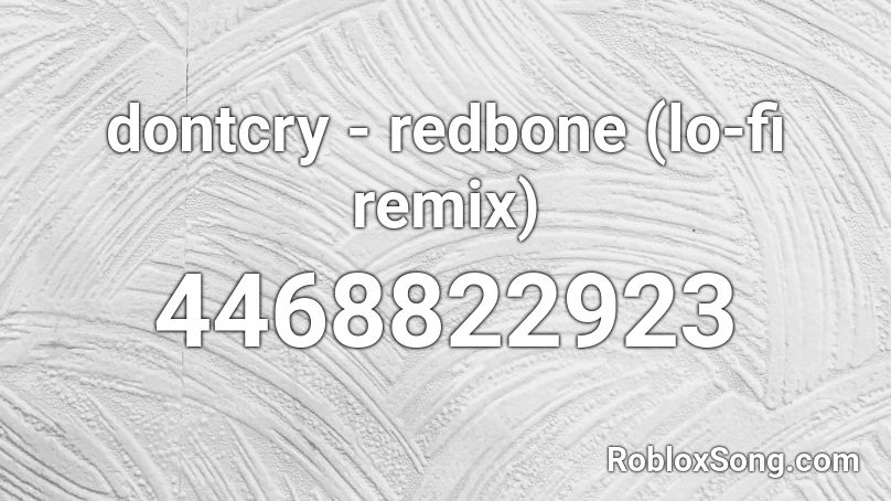 dontcry - redbone (lo-fi remix) Roblox ID